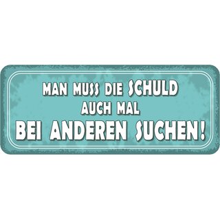 Schild Spruch "muss die Schuld auch mal bei anderen suchen" 27 x 10 cm Blechschild