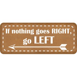 Schild Spruch "If nothing goes right, go left" 27 x 10 cm Blechschild