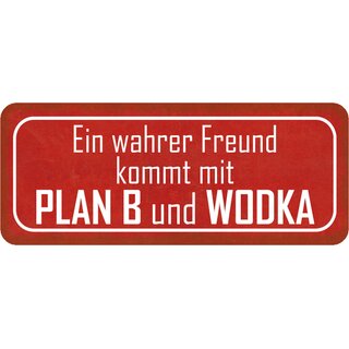 Schild Spruch wahrer Freund kommt mit Plan B und Wodka 27 x 10 cm Blechschild