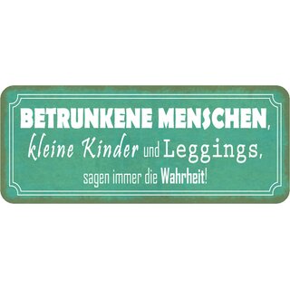 Schild Spruch "Betrunkene, Kinder, Leggings sagen Wahrheit" 27 x 10 cm Blechschild