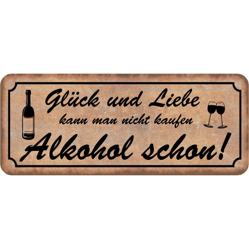 Schild Spruch &quot;Glück Liebe kann man nicht kaufen Alkohol schon&quot; 27 , 7,99