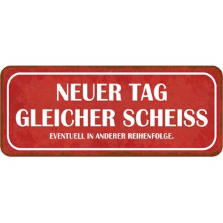 Schild Spruch "Neuer Tag gleicher Scheiß in anderen Reihenfolge" 27 x 10 cm Blechschild