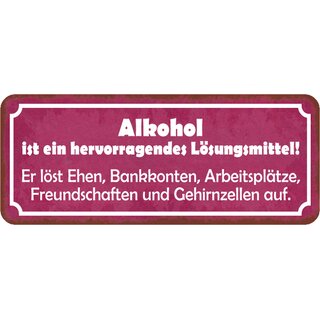 Schild Spruch Alkohol Lösungsmittel - Ehen, Bankkonten, Freundschaften 27 x 10 cm Blechschild