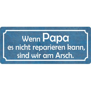 Schild Spruch Papa nicht reparieren kann, am Arsch 27 x 10 cm Blechschild