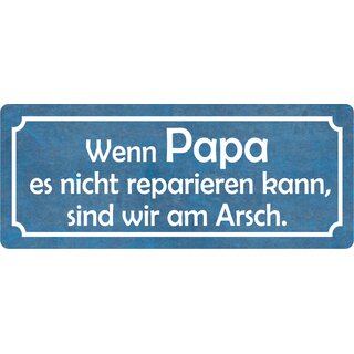 Schild Spruch "Papa nicht reparieren kann, am Arsch" 27 x 10 cm Blechschild