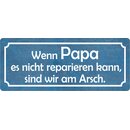Schild Spruch "Papa nicht reparieren kann, am...