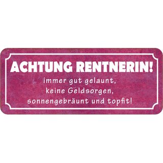 Schild Spruch "Achtung Rentnerin - gut gelaunt, topfit" 27 x 10 cm Blechschild