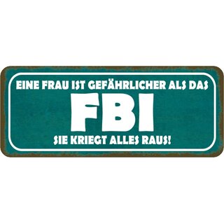 Schild Spruch Frau gefährlicher als FBI - kriegt alles raus 27 x 10 cm Blechschild