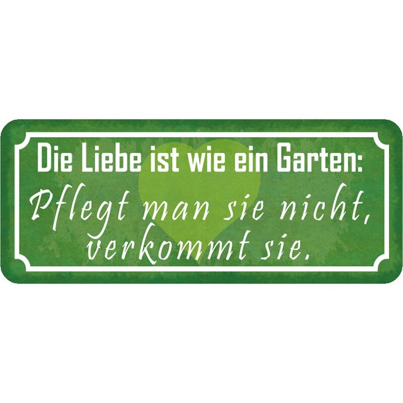 Schild Spruch "Liebe wie Garten pflegt man nicht, verkommt sie" 27