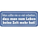 Schild Spruch "nie viel arbeiten - zum Leben keine...