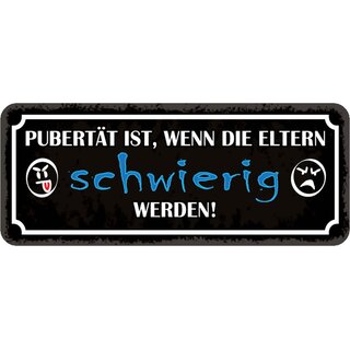 Schild Spruch "Pubertät wenn Eltern schwierig werden" 27 x 10 cm Blechschild