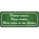 Schild Spruch "Dumme rennen, Kluge warten, Weise...