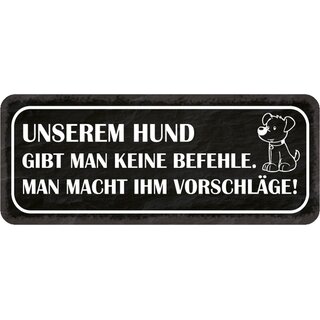 Schild Spruch "Hund gibt man keine Befehle - macht ihm Vorschläge" 27 x 10 cm Blechschild