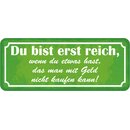 Schild Spruch "erst reich, hast, was mit Geld nicht...