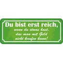 Schild Spruch "erst reich, hast, was mit Geld nicht...