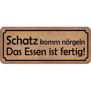 Schild Spruch Schatz komm nörgeln - Essen fertig 27 x 10 cm Blechschild