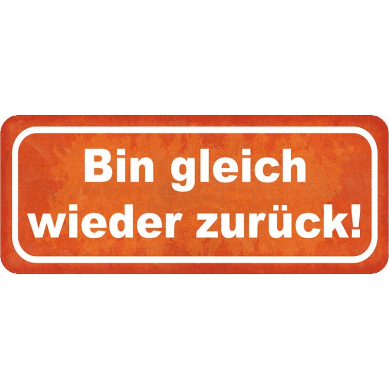 Schild Spruch &quot;Bin gleich wieder zurück&quot; 27 x 10 cm Blechschild, 7,99