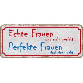 Schild Spruch Echte Frauen nicht perfekt - perfekte Frauen nicht echt 27 x 10 cm Blechschild
