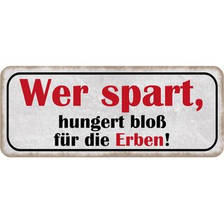 Schild Spruch "Wer spart, hungert für Erben" 27 x 10 cm Blechschild