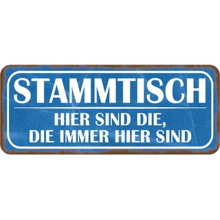 Schild Spruch "Stammtisch - hier die, die immer hier sind" 27 x 10 cm Blechschild