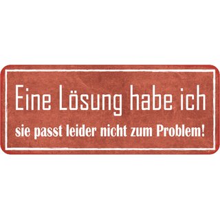Schild Spruch "Lösung habe ich - passt nicht zum Problem" 27 x 10 cm Blechschild
