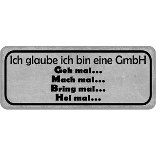 Schild Spruch "glaube bin GmbH, geh mach bring hol mal" 27 x 10 cm Blechschild