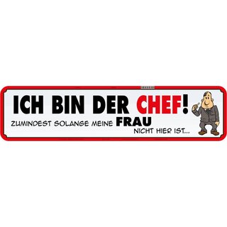 Schild Spruch "Ich bin Chef, Frau nicht hier ist" 46 x 10 cm Blechschild