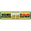 Schild Spruch "Home drinking killing Gastwirt"...