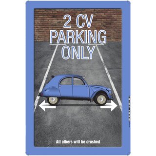 Schild Spruch "2 CV parking only" 20 x 30 cm Blechschild