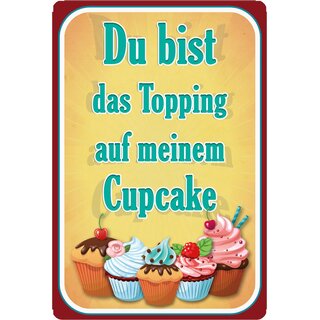 Schild Spruch "du bist dasTopping auf meinem Cupcake" 20 x 30 cm Blechschild