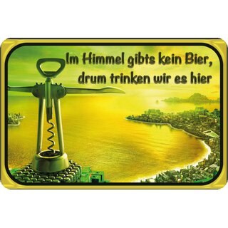 Schild Spruch "im Himmel kein Bier, trinken wir hier" 20 x 30 cm Blechschild