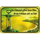 Schild Spruch "im Himmel kein Bier, trinken wir...