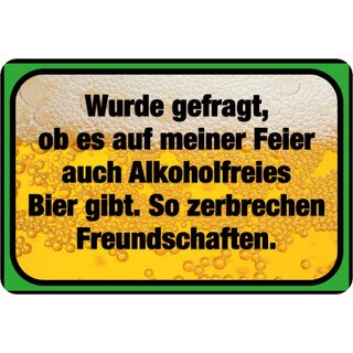 Schild Spruch"alkoholfreies Bier?Zerbrechen Freundschaften"20 x30 cm Blechschild