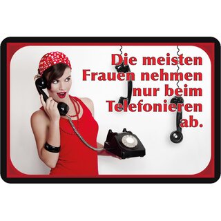 Schild Spruch "Frauen nehmen nur beim telefonieren ab" 20 x 30 cm Blechschild