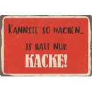 Schild Spruch "Kannste so machen, is halt nur...