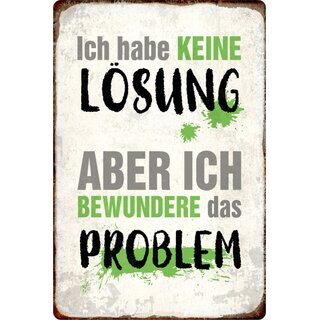 Schild Spruch "keine Lösung, bewundere das Problem" 20 x 30 cm Blechschild