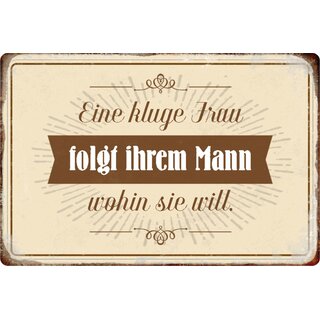 Schild Spruch "kluge Frau folgt ihrem Mann wohin sie will" 20 x 30 cm Blechschild