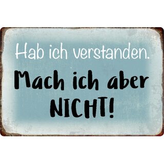 Schild Spruch "Hab ich verstanden, mach ich aber nicht" 20 x 30 cm Blechschild