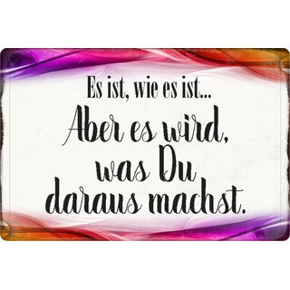 Schild Spruch "ist wie es ist, wird was du daraus machst" 20 x 30 cm Blechschild