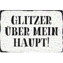 Schild Spruch "Glitzer über mein Haupt!"...