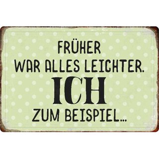 Schild Spruch "Früher war alles leichter, ich zum Beispiel" 20 x 30 cm Blechschild