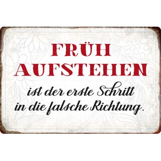 Schild Spruch "Früh aufstehen ist der erste Schritt in falsche Richtung" 20 x 30 cm Blechschild