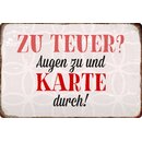 Schild Spruch "Zu teuer, Augen zu und Karte...