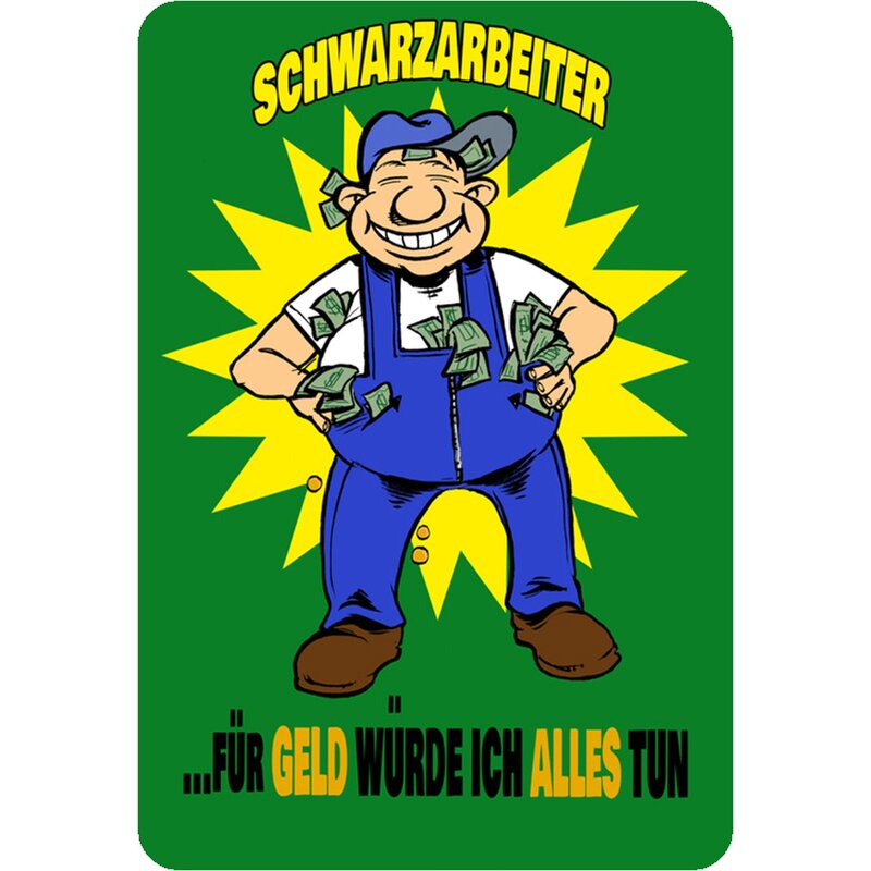 Schild Spruch "Schwarzarbeiter, Geld alles tun" 20 x 30 cm Blechschil