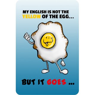 Schild Spruch "My english not yellow of egg, but it goes" 20 x 30 cm Blechschild