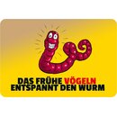 Schild Spruch "Das frühe Vögeln entspannt...