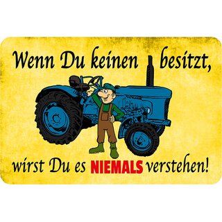 Schild Spruch "Wenn du keinen sitzt, nie verstehen" Traktor 20 x 30 cm Blechschild