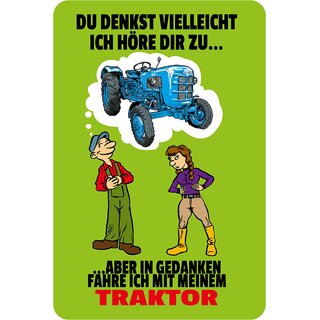Schild Spruch "denkst höre dir zu, Gedanken fahre Traktor" 20 x 30 cm Blechschild