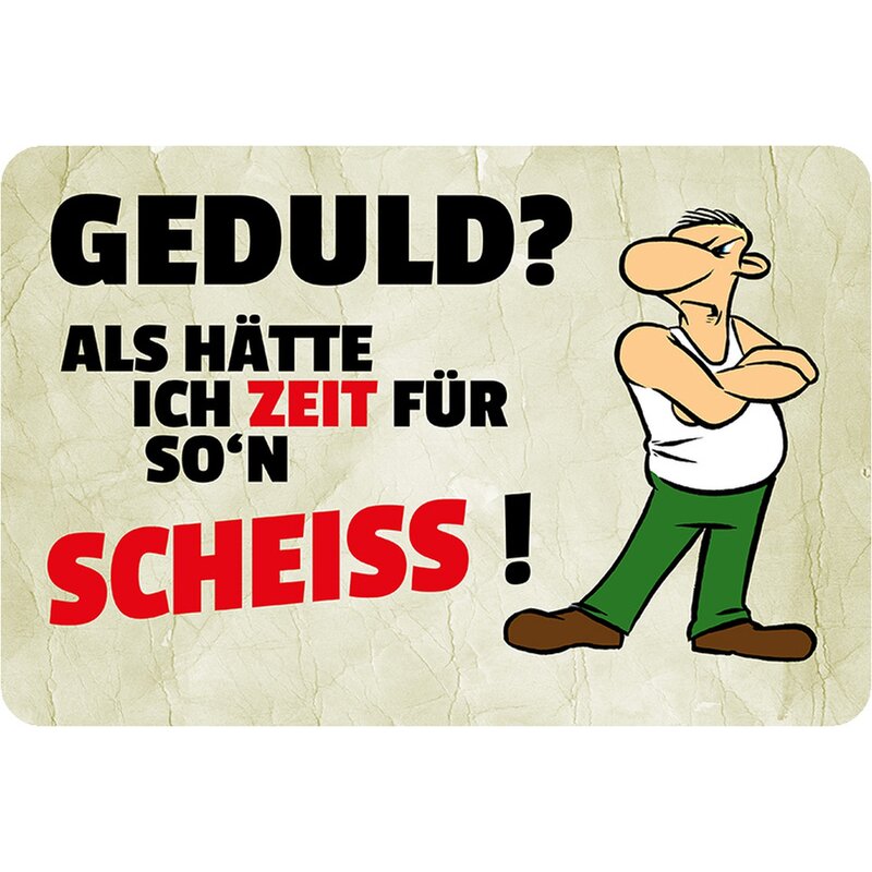 Schild Spruch "Geduld, als hätte ich Zeit für son Scheiß" 20 x 30 cm