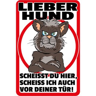 Schild Spruch "Lieber Hund, scheißt hier scheiß ich vor deiner Tür" Katze 20 x 30 cm Blechschild